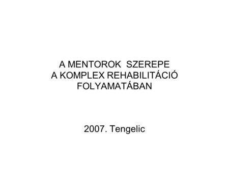 A MENTOROK SZEREPE A KOMPLEX REHABILITÁCIÓ FOLYAMATÁBAN 2007. Tengelic.