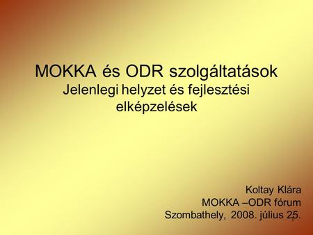 Koltay Klára MOKKA –ODR fórum Szombathely, július 25.