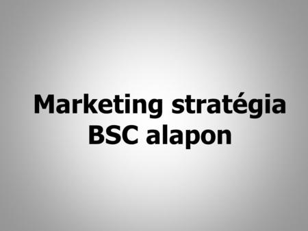 Marketing stratégia BSC alapon.