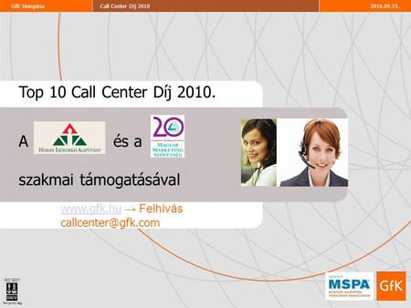 2010.09.15.Call Center Díj 2010GfK Hungária ISO 9001 Tanúsított cég  → Felhívás Top 10 Call Center Díj 2010. A és.
