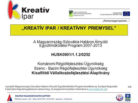 „KREATÍV IPAR / KREATÍVNY PRIEMYSEL” A Magyarország-Szlovákia Határon Átnyúló Együttműködési Program 2007-2013 HUSK0901/1.1.2/0252 Komáromi Régiófejlesztési.