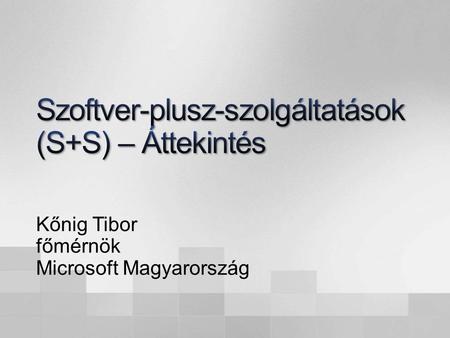 Kőnig Tibor főmérnök Microsoft Magyarország. Ma a vállalatok elsősorban olyan szoftvereket használnak, amelyeket maguk futtatnak ez a helyben telepített.