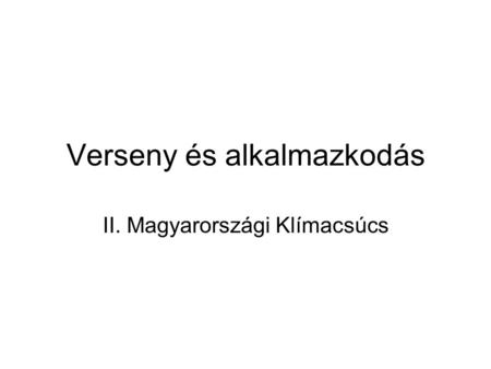 Verseny és alkalmazkodás II. Magyarországi Klímacsúcs.