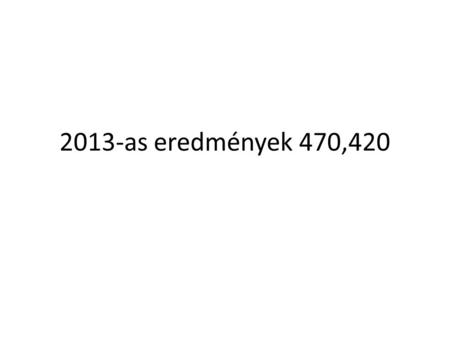 2013-as eredmények 470,420.