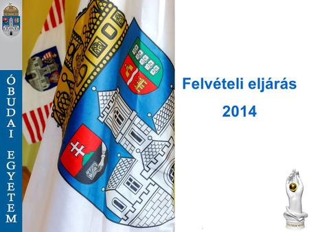Felvételi eljárás 2014. Felvételi tájékoztató megjelenése  2013. december 31-éig elektronikus formában (www.felvi.hu)www.felvi.hu Jelentkezés a 2014.