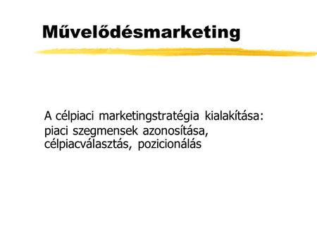 Művelődésmarketing A célpiaci marketingstratégia kialakítása: