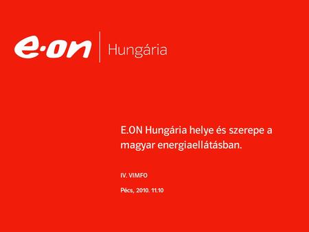 E. ON Hungária helye és szerepe a magyar energiaellátásban. IV