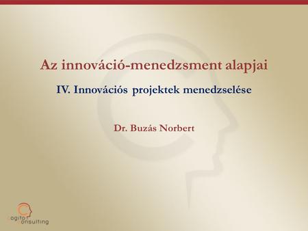 Az innováció-menedzsment alapjai IV. Innovációs projektek menedzselése