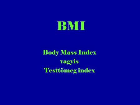 Body Mass Index vagyis Testtömeg index