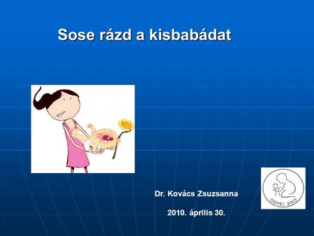 Sose rázd a kisbabádat Dr. Kovács Zsuzsanna 2010. április 30.