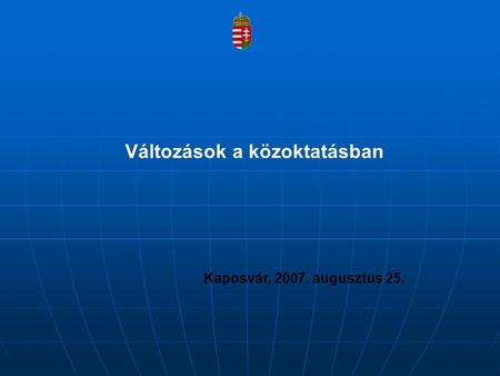 Változások a közoktatásban Kaposvár, 2007. augusztus 25.