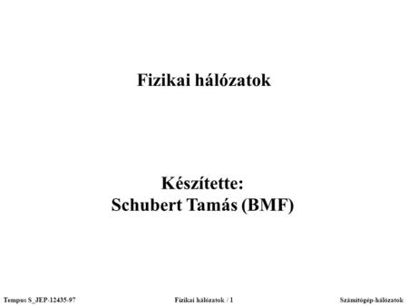 Fizikai hálózatok Készítette: Schubert Tamás (BMF)