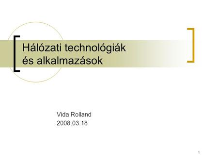 1 Hálózati technológiák és alkalmazások Vida Rolland 2008.03.18.