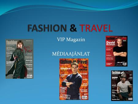 VIP Magazin MÉDIAAJÁNLAT. Nemzetközi magazin, megjelenik:  Magyarországon  Romániában (román nyelven),  Szlovákiában (szlovák nyelven).