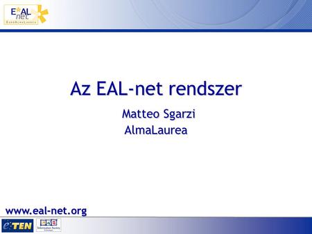 Az EAL-net rendszer Matteo Sgarzi AlmaLaurea www.eal-net.org.