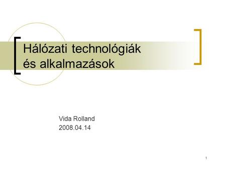 1 Hálózati technológiák és alkalmazások Vida Rolland 2008.04.14.