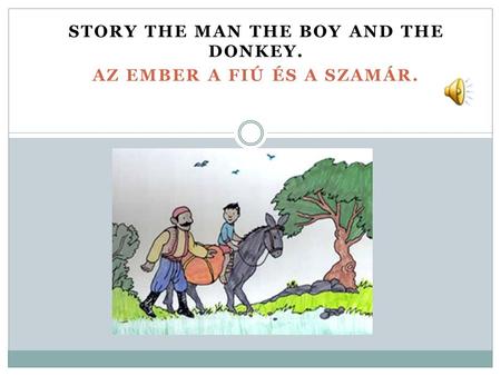 STORY THE MAN THE BOY AND THE DONKEY. AZ EMBER A FIÚ ÉS A SZAMÁR.