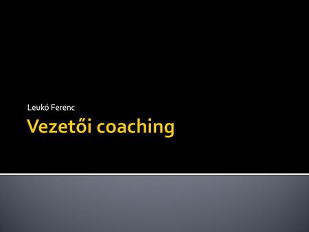 Leukó Ferenc Vezetői coaching.