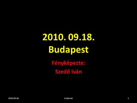2010. 09.18. Budapest Fényképezte: Szedő Iván 2010.09.18.1Emberek.