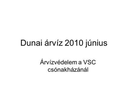 Dunai árvíz 2010 június Árvízvédelem a VSC csónakházánál.