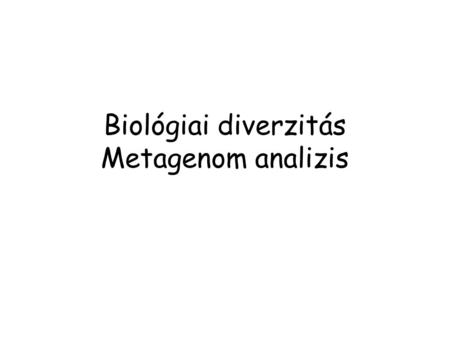 Biológiai diverzitás Metagenom analizis
