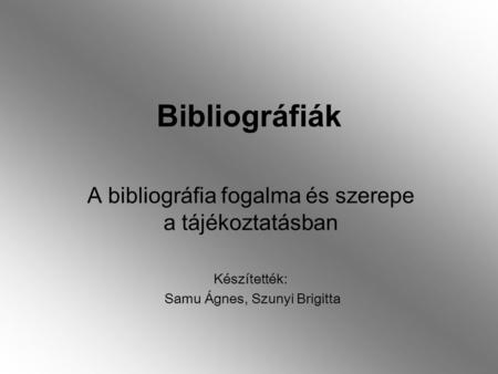 Bibliográfiák A bibliográfia fogalma és szerepe a tájékoztatásban