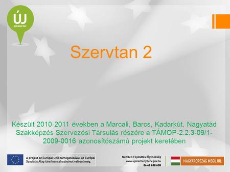 Szervtan 2 Készült 2010-2011 években a Marcali, Barcs, Kadarkút, Nagyatád Szakképzés Szervezési Társulás részére a TÁMOP-2.2.3-09/1-2009-0016 azonosítószámú.