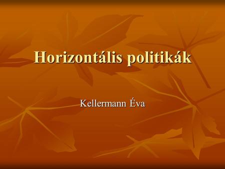 Horizontális politikák Kellermann Éva. EU támogatás: csak EU politikákhoz EU támogatás: „nem haszonszerzési célú közvetlen kifizetés valamely EU politika.
