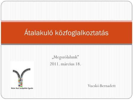 „Megszólalunk” 2011. március 18. Átalakuló közfoglalkoztatás Vucskó Bernadett.