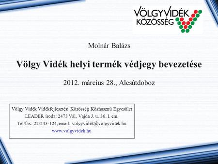Molnár Balázs Völgy Vidék helyi termék védjegy bevezetése 2012. március 28., Alcsútdoboz Völgy Vidék Vidékfejlesztési Közösség Közhasznú Egyesület LEADER.