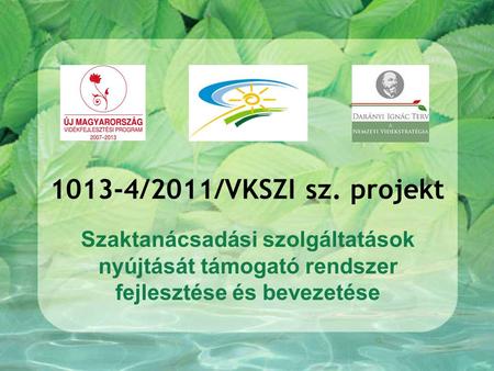 1013-4/2011/VKSZI sz. projekt Szaktanácsadási szolgáltatások nyújtását támogató rendszer fejlesztése és bevezetése.