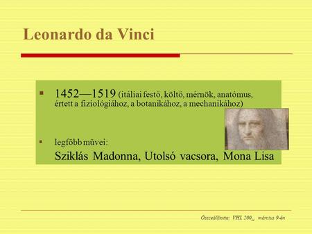 Leonardo da Vinci 1452—1519 (itáliai festő, költő, mérnök, anatómus, értett a fiziológiához, a botanikához, a mechanikához) legfőbb művei: Sziklás.