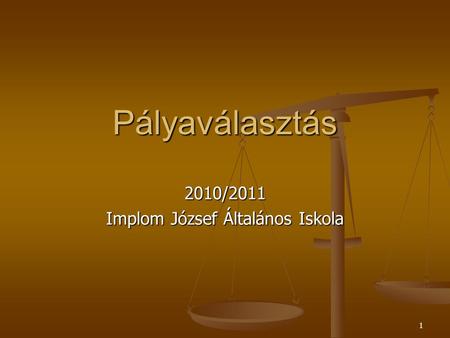 1 Pályaválasztás 2010/2011 Implom József Általános Iskola.