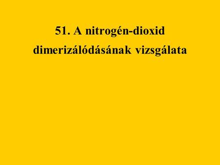 51. A nitrogén-dioxid dimerizálódásának vizsgálata