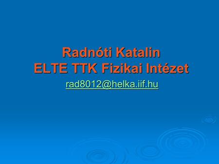 Radnóti Katalin ELTE TTK Fizikai Intézet