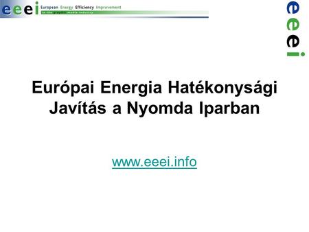 Európai Energia Hatékonysági Javítás a Nyomda Iparban www.eeei.info.