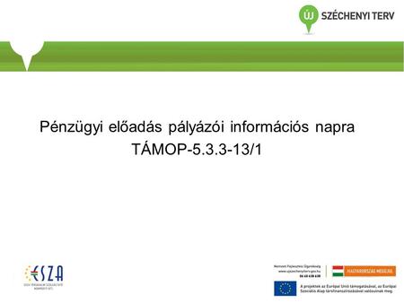 Pénzügyi előadás pályázói információs napra TÁMOP-5.3.3-13/1.