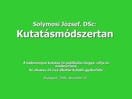 Solymosi József, DSc: Kutatásmódszertan