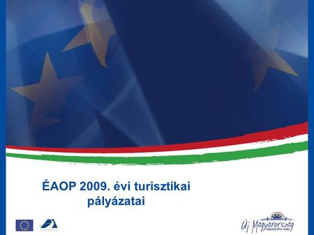 ÉAOP 2009. évi turisztikai pályázatai. Megjelent pályázati kiírások Versenyképes turisztikai termék- és attrakciófejlesztés (ÉAOP-2009-2.1.1/B1/B2/C)