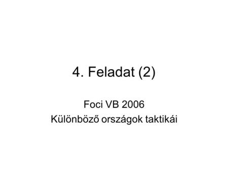 4. Feladat (2) Foci VB 2006 Különböző országok taktikái.