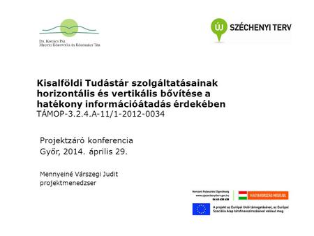 Kisalföldi Tudástár szolgáltatásainak horizontális és vertikális bővítése a hatékony információátadás érdekében TÁMOP-3.2.4.A-11/1-2012-0034 Projektzáró.