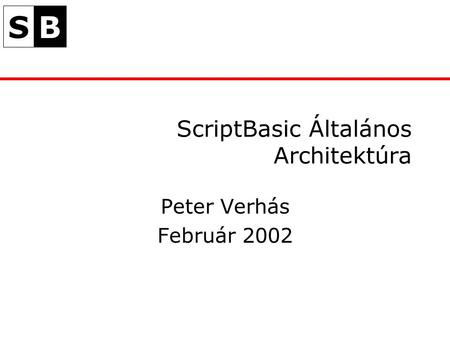 SB ScriptBasic Általános Architektúra Peter Verhás Február 2002.