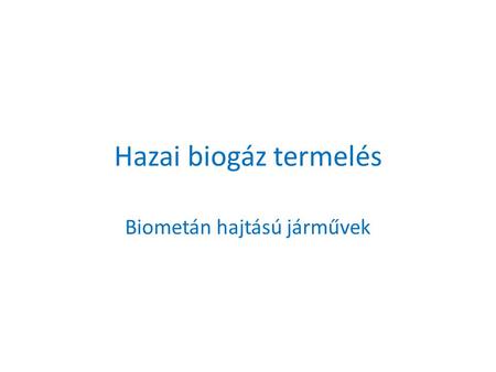Hazai biogáz termelés Biometán hajtású járművek. Közép-Kelet Európa első és egyetlen biogáz termelő létesítménye.
