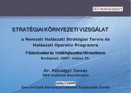 STRATÉGIAI KÖRNYEZETI VIZSGÁLAT a Nemzeti Halászati Stratégiai Tervre és Halászati Operatív Programra Földművelési és Vidékfejlesztési Minisztérium Budapest,