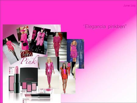 “Elegancia pinkben” June/ July. A 2009-es tavaszi és téli New York-i és milánói kifutók nagy meglepetése a pink széles skálájának a megjelenése. Alberta.