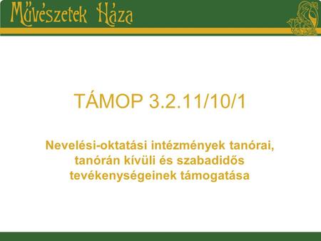 TÁMOP 3.2.11/10/1 Nevelési-oktatási intézmények tanórai, tanórán kívüli és szabadidős tevékenységeinek támogatása.