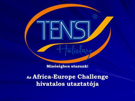 Minőségben utazunk! Az Africa-Europe Challenge hivatalos utaztatója.
