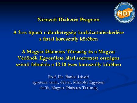 Nemzeti Diabetes Program A 2-es típusú cukorbetegség kockázatnövekedése a fiatal korosztály körében A Magyar Diabetes Társaság és a Magyar Védőnők Egyesülete.