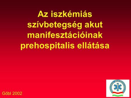 Gőbl 2002 Az iszkémiás szívbetegség akut manifesztációinak prehospitalis ellátása.