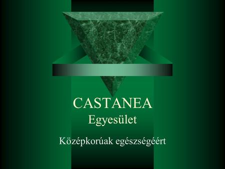 CASTANEA Egyesület Középkorúak egészségéért. CASTANEA 2007-ben alapított civil szervezet, melyet Vas megyei értelmiségiek alapítottak - felismerve azt.